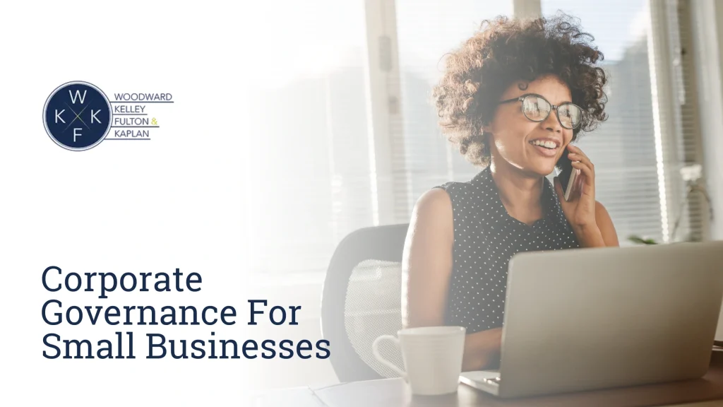 Why Corporate Governance Matters for Small Businesses—and How to Choose the Right Structure image by Woodward, Kelley, Fulton & Kaplan Why Corporate Governance Matters for Small Businesses—and How to Choose the Right Structure Corporate Governance For Small Businesses